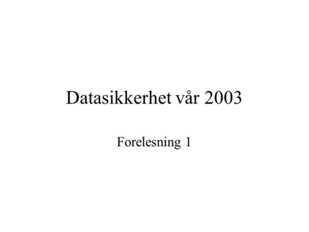 HiØ 6.01 2003 Datasikkerhet vår 2003 Forelesning 1 Forelesning 1.