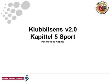 Klubblisens v2.0 Kapittel 5 Sport Per-Mathias Høgmo.
