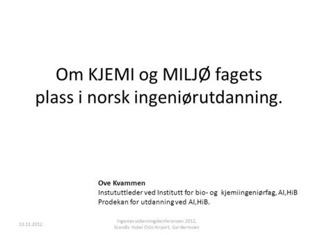 Om KJEMI og MILJØ fagets plass i norsk ingeniørutdanning.