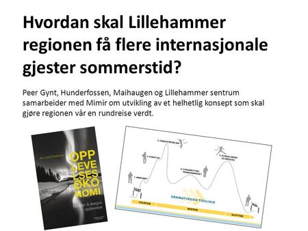 Hvordan skal Lillehammer regionen få flere internasjonale gjester sommerstid? Peer Gynt, Hunderfossen, Maihaugen og Lillehammer sentrum samarbeider med.