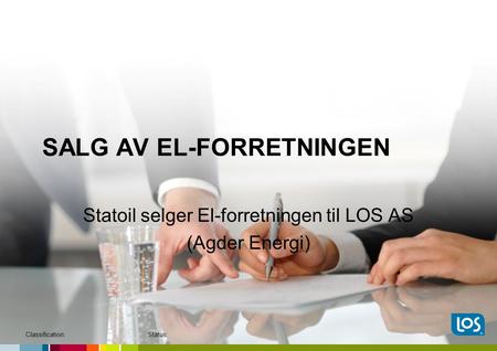 SALG AV EL-FORRETNINGEN Statoil selger El-forretningen til LOS AS (Agder Energi) Classification:Status: