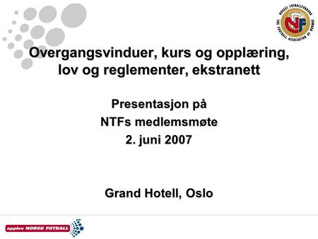 Overgangsvinduer, kurs og opplæring, lov og reglementer, ekstranett Presentasjon på NTFs medlemsmøte 2. juni 2007 Grand Hotell, Oslo.