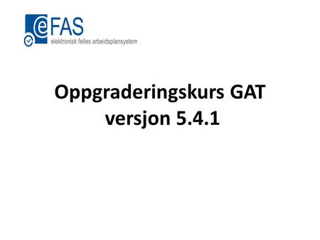 Oppgraderingskurs GAT versjon 5.4.1