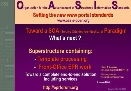Copyright OASIS, 2004 OASIS Setting the new www portal standards O rganization for the A dvancement of S tructured I nformation S tandards Setting the.