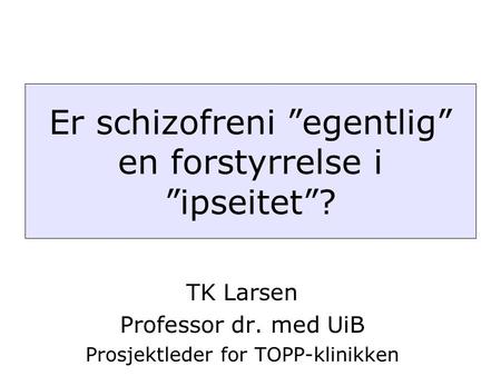 TK Larsen Professor dr. med UiB Prosjektleder for TOPP-klinikken