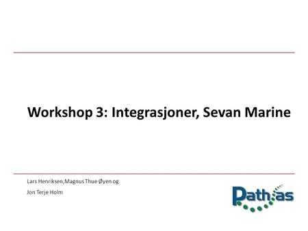 Workshop 3: Integrasjoner, Sevan Marine
