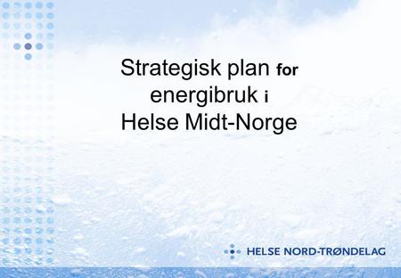 Strategisk plan for energibruk i Helse Midt-Norge.
