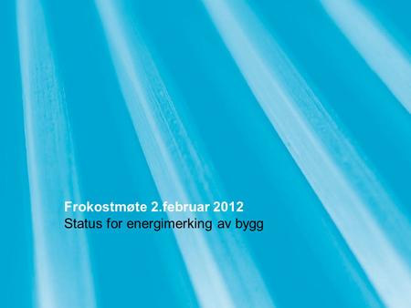 Frokostmøte 2.februar 2012 Status for energimerking av bygg.