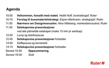 Agenda 10:00	Velkommen, hensikt med møtet. Hellik Hoff, kontraktssjef, Ruter 10:10 	Forslag til bussmateriellstrategi. Espen Martinsen, strategisjef, Ruter.