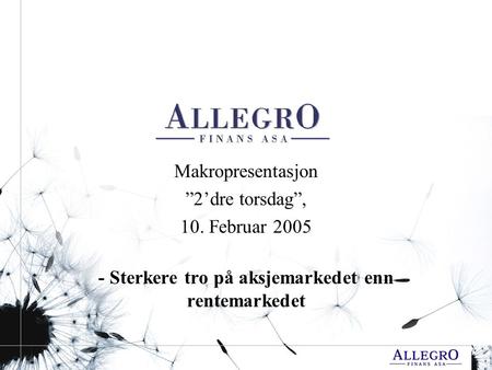 Makropresentasjon ”2’dre torsdag”, 10. Februar 2005 - Sterkere tro på aksjemarkedet enn rentemarkedet.