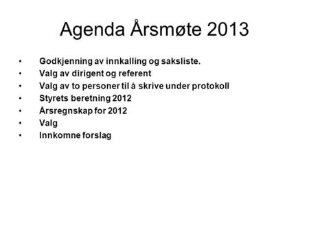 Agenda Årsmøte 2013 Godkjenning av innkalling og saksliste.