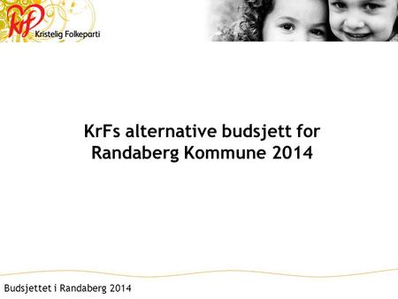 KrFs alternative budsjett for Randaberg Kommune 2014 Budsjettet i Randaberg 2014.