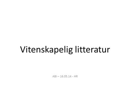 Vitenskapelig litteratur ABI – 16.05.14 - HR. Vitenskapelig og populærvitenskapelig litteratur (forskningsformidling)
