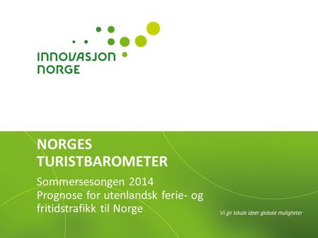 NORGES TURISTBAROMETER Sommersesongen 2014 Prognose for utenlandsk ferie- og fritidstrafikk til Norge.
