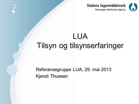 LUA Tilsyn og tilsynserfaringer Referansegruppe LUA, 29. mai 2013 Kjersti Thuesen.