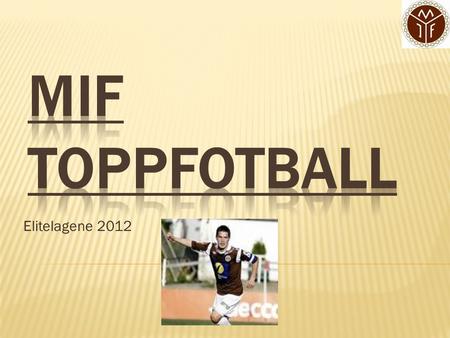 MIF Toppfotball Elitelagene 2012.