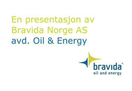 En presentasjon av Bravida Norge AS avd. Oil & Energy