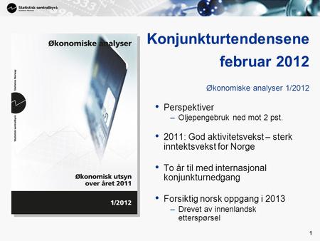 1 • Perspektiver –Oljepengebruk ned mot 2 pst. • 2011: God aktivitetsvekst – sterk inntektsvekst for Norge • To år til med internasjonal konjunkturnedgang.