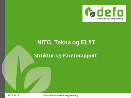 25.06.2014Defo – Distriktenes energiforening1 NITO, Tekna og EL/IT Struktur og Paretorapport.