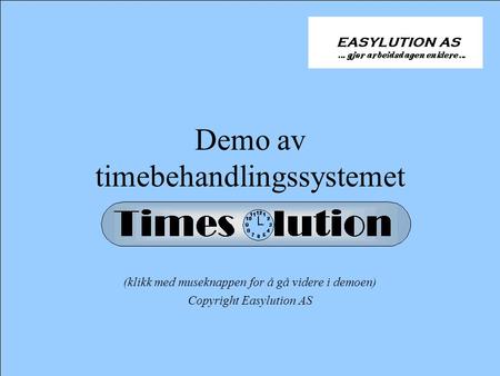 Demo av timebehandlingssystemet (klikk med museknappen for å gå videre i demoen) Copyright Easylution AS.
