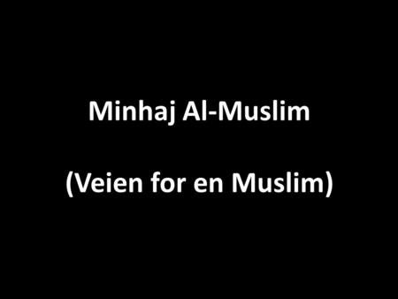 Minhaj Al-Muslim (Veien for en Muslim). Troen på den Siste Dagen/Dommedagen Muslimen tror at det kommer til å bli en Siste Time som fører til slutten.