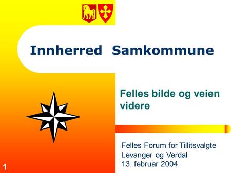 1 Innherred Samkommune Felles bilde og veien videre Felles Forum for Tillitsvalgte Levanger og Verdal 13. februar 2004.