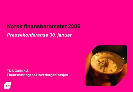 Norsk finansbarometer 2006 TNS Gallup & Finansnæringens Hovedorganisasjon Pressekonferanse 30. januar.