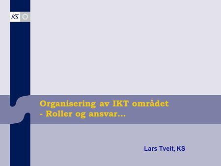 Organisering av IKT området - Roller og ansvar…