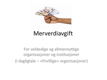 Merverdiavgift For veldedige og allmennyttige organisasjoner og institusjoner (i dagligtale – «frivillige» organisasjoner)