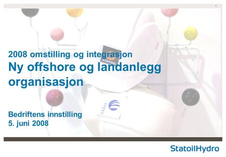 2008 omstilling og integrasjon Ny offshore og landanlegg organisasjon