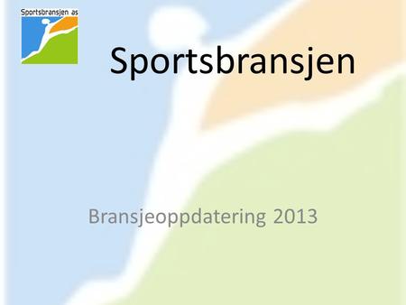Sportsbransjen Bransjeoppdatering 2013.