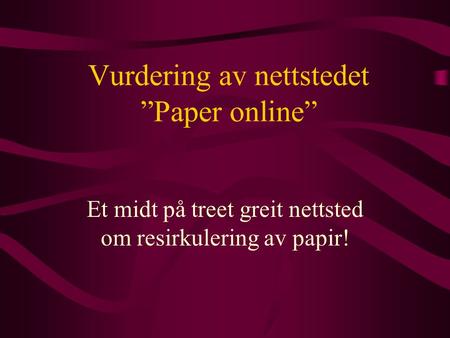 Vurdering av nettstedet ”Paper online” Et midt på treet greit nettsted om resirkulering av papir!