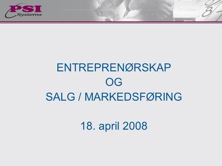 ENTREPRENØRSKAP OG SALG / MARKEDSFØRING 18. april 2008