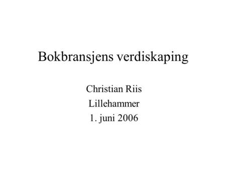 Bokbransjens verdiskaping Christian Riis Lillehammer 1. juni 2006.