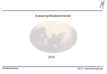 2010 - m arkedsføringshuset Birkebeinerrennet 1 Evaluering Birkebeinerrennet 2010.