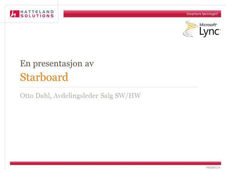 Versjon 2.0 Starboard En presentasjon av Otto Dahl, Avdelingsleder Salg SW/HW.