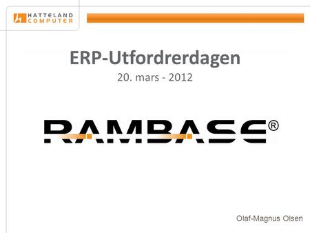 ERP-Utfordrerdagen 20. mars - 2012 Olaf-Magnus Olsen.