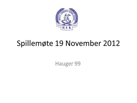 Spillemøte 19 November 2012 Hauger 99.
