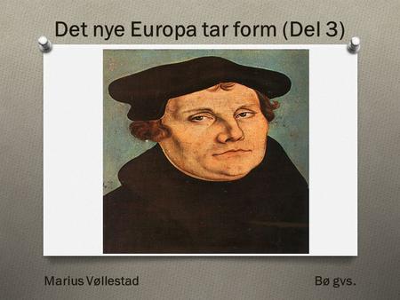 Det nye Europa tar form (Del 3) Marius Vøllestad Bø gvs.