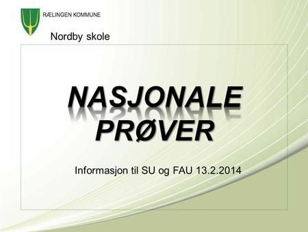 Nordby skole NASJONALE PRØVER Informasjon til SU og FAU 13.2.2014.