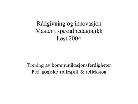 Rådgivning og innovasjon Master i spesialpedagogikk høst 2004
