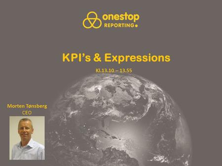 KPI’s & Expressions Morten Tønsberg CEO Kl.13.10 – 13.55.