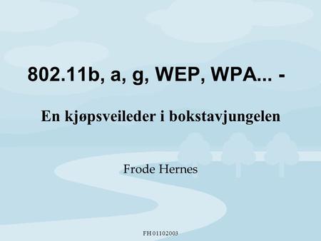 FH 01102003 802.11b, a, g, WEP, WPA... - En kjøpsveileder i bokstavjungelen Frode Hernes.