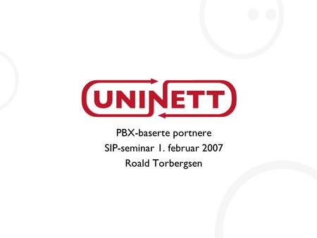 PBX-baserte portnere SIP-seminar 1. februar 2007 Roald Torbergsen.