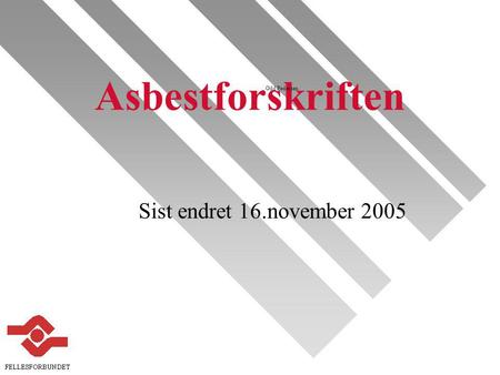 Odd Pedersen Sist endret 16.november 2005 Asbestforskriften.