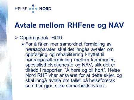 Avtale mellom RHFene og NAV  Oppdragsdok. HOD:  For å få en mer samordnet formidling av høreapparater skal det inngås avtaler om oppfølging og rehabilitering.