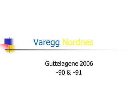Varegg Nordnes Guttelagene 2006 -90 & -91.