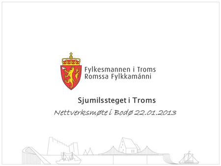 Sjumilssteget i Troms Nettverksmøte i Bodø 22.01.2013.