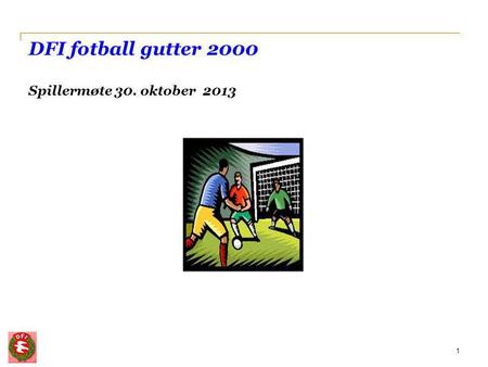 DFI fotball gutter 2000 Spillermøte 30. oktober 2013