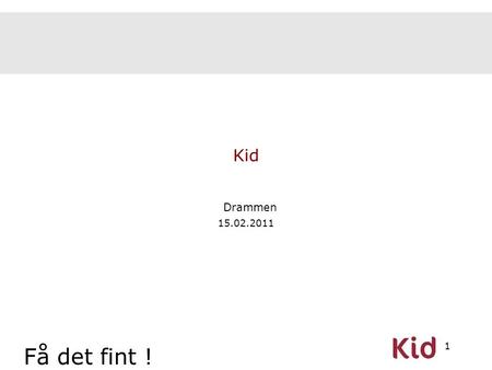 Kid Drammen 15.02.2011 Få det fint !.